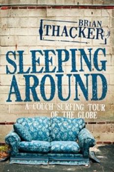 Paperback Sleeping Around: A Couch Surfing Tour of the Globe Book
