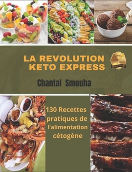 La Revolution Keto Express: 130 Recettes pratiques de l'alimentation c?tog?ne