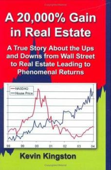 Hardcover A 20,000% Gain in Real Estate: A True Story about the Ups and Downs from Wall Street to Real Estate Leading Up to Phenomenal Returns Book