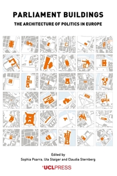Parliament Buildings: The Architecture of Politics in Europe