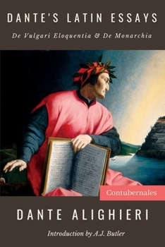 Dante’s Latin Essays: De Vulgari Eloquentia & De Monarchia