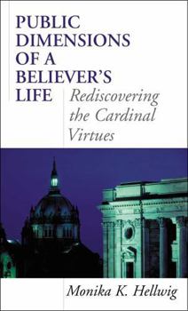 Paperback Public Dimensions of a Believer's Life: Rediscovering the Cardinal Virtues Book