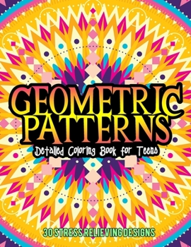 Paperback Geometric Patterns Detailed Coloring Book For Tenns 30 Stress Relieving Designs: Beautiful Kaleidoscope Coloring Book for Relaxation and Art Therapy - Book