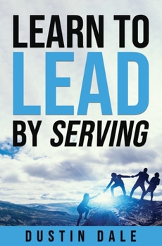 Paperback Lean to Lead by Serving: Seven lessons that will transform your leadership and help you become the leader you aim to be! Book