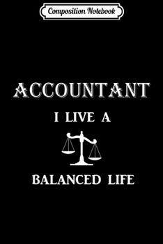 Composition Notebook: Accountant I Live a Balanced Life  Journal/Notebook Blank Lined Ruled 6x9 100 Pages