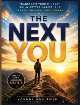 Paperback The Next You: Transform Your Mindset, Build Better Habits, and Create the Life You Deserve Book