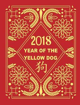 2018 Year of the Yellow Dog: Lunar Chinese New Year Journal, Diary, Composition Notebook 7.44" x 9.69"(18.9 x 24.61 cm) 100 pages.