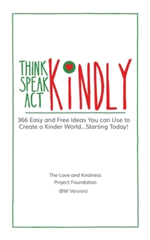 Paperback Think Kindly - Speak Kindly - Act Kindly: 366 Easy and Free Ideas You Can Use to Create a Kinder World...Starting Today! BW Edition Book