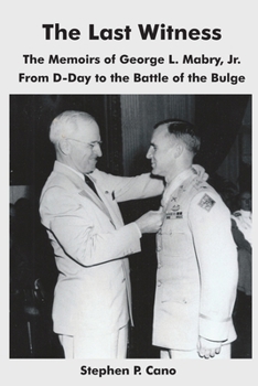 The Last Witness: The Memoirs of George L. Mabry, Jr. from D-Day to the Battle of the Bulge