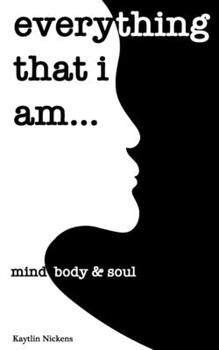 Paperback Everything that I am: : mind, body & soul Book