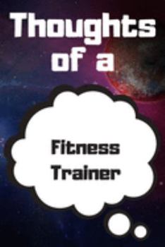Thoughts of a Fitness Trainer: Fitness Trainer Career School Graduation Gift Journal / Notebook / Diary / Unique Greeting Card Alternative