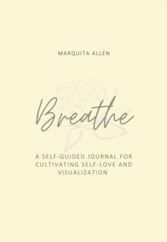 Spiral-bound Breathe: A Self-Guided Journal for Cultivating Self-Love and Visualization Book