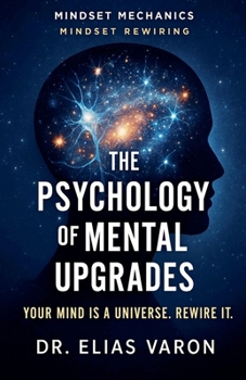The Psychology of Mental Upgrades (Mindset Mechanics)