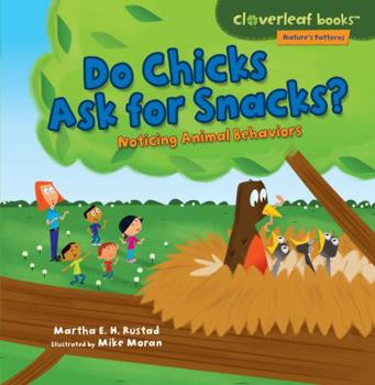 Do Chicks Ask for Snacks?: Noticing Animal Behaviors - Book  of the Nature's Patterns