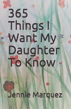 Paperback 365 Things I Want My Daughter To Know Book
