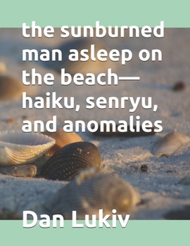 Paperback The sunburned man asleep on the beach-haiku, senryu, and anomalies Book