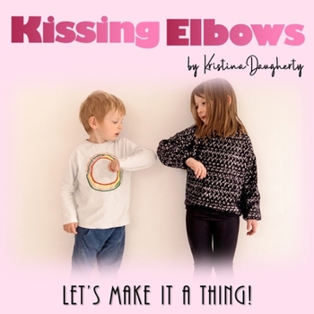 Paperback Kissing Elbows: Let's Make it a Thing Book