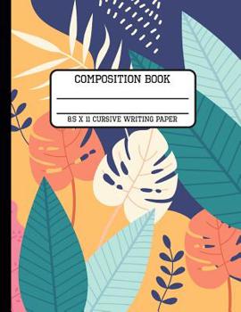 Composition Book Cursive Writing Paper: Trendy Tropical Foliage Back to School Writing Notebook for Students and Teachers in 8.5 x 11 Inches
