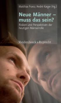 Paperback Neue Manner - Muss Das Sein?: Risiken Und Perspektiven Der Heutigen Mannerrolle [German] Book