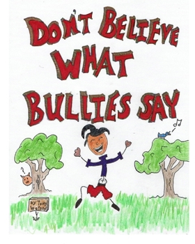 Paperback Don't Believe What Bullies Say: A Kid's Story on Being Hurt Book