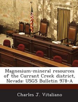 Paperback Magnesium-Mineral Resources of the Currant Creek District, Nevada: Usgs Bulletin 978-A Book