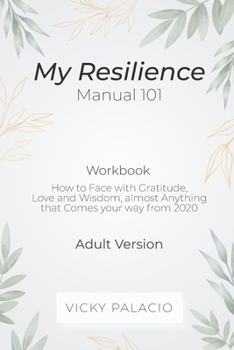 Paperback My Resilience Manual 101 (Wokbook): How to Face with Gratitude, Love and Wisdom, almost Anything that Comes your way from 2020 Book