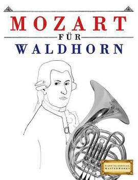 Paperback Mozart Für Waldhorn: 10 Leichte Stücke Für Waldhorn Anfänger Buch [German] Book