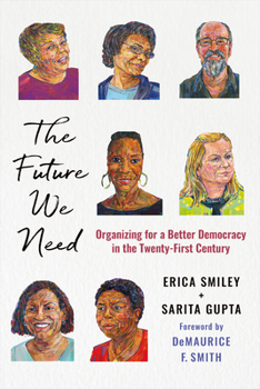 Paperback The Future We Need: Organizing for a Better Democracy in the Twenty-First Century Book