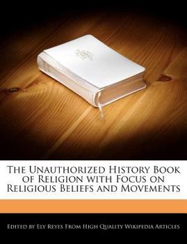 Paperback The Unauthorized History Book of Religion with Focus on Religious Beliefs and Movements Book