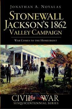 Paperback Stonewall Jackson's 1862 Valley Campaign: War Comes to the Homefront Book