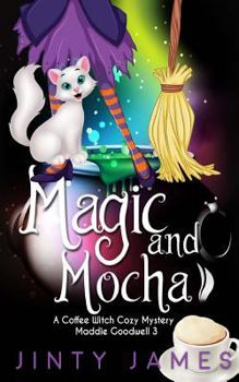 Magic, Mocha and Murder - Book #3 of the Maddie Goodwell