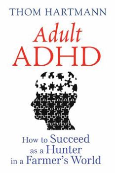 Paperback Adult ADHD: How to Succeed as a Hunter in a Farmer's World Book