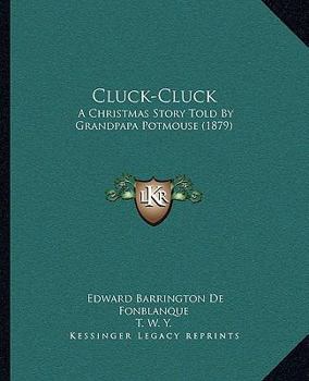 Paperback Cluck-Cluck: A Christmas Story Told By Grandpapa Potmouse (1879) Book