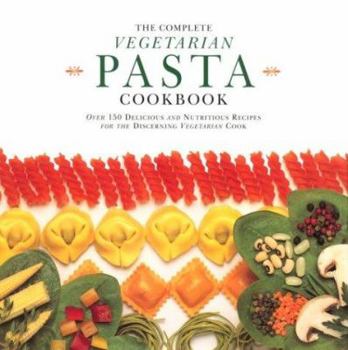 Hardcover The Complete Vegetarian Pasta Cookbook: Over 150 Delicious and Nutritious Recipes for the Discerning Vegetarian Cook Book