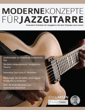 Moderne Konzepte für Jazzgitarre: Innovative Techniken für Jazzgitarre mit dem Virtuosen Jens Larsen (Moderne Jazzgitarre) (German Edition)