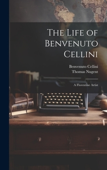 Hardcover The Life of Benvenuto Cellini: A Florentine Artist Book