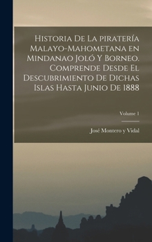 Historia de La Pirateria Malayo-Mahometana En Mindanao Jolo y Borneo Tomo 1