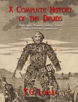 Paperback A Complete History of the Druids: Their Origin, Manners, Customs, Powers, Temples, Rites and Superstitions Book