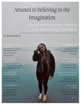 Attuned to Believing in the Imagination: Creating your destiny when connected to the infinite energy of your spirit