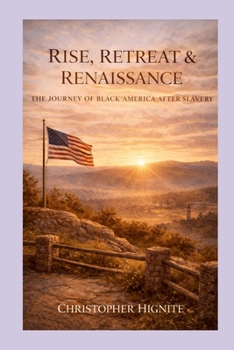 RISE, RETREAT and RENAISSANCE the JOURNEY of BLACK AMERICA after SLAVERY : A Cultural Autopsy, a Call to Accountability, and a Blueprint for Renewal