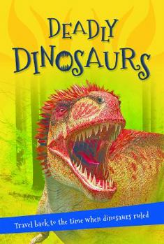 Paperback It's All About... Deadly Dinosaurs: Everything You Want to Know about These Prehistoric Giants in One Amazing Book