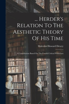 Paperback ... Herder's Relation To The Aesthetic Theory Of His Time: A Contribution Based On The Fourth Critical Wäldchen Book