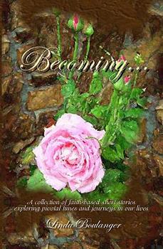 Paperback Becoming: A collection of short stories and poems exploring times and journeys in our lives Book