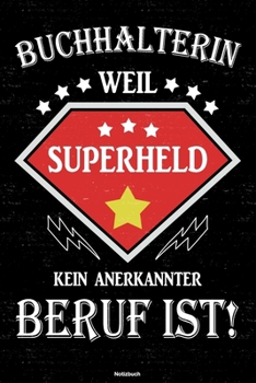 Buchhalterin weil Superheld kein anerkannter Beruf ist! Notizbuch: Buchhalterin Journal DIN A5 liniert 120 Seiten Geschenk (German Edition)