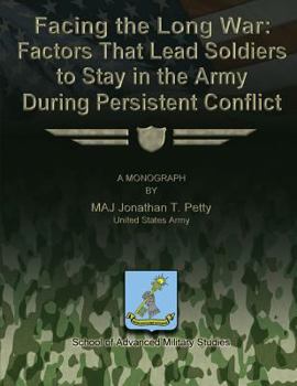 Paperback Facing the Long War - Factors That Lead Soldiers to Stay in the Army During Persistent Conflict Book