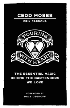 Paperback Pouring with Heart: The Essential Magic Behind the Bartenders We Love Book