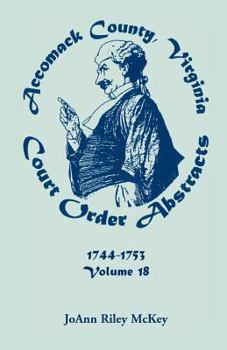 Paperback Accomack County, Virginia Court Order Abstracts, Volume 18: 1744-1753 Book