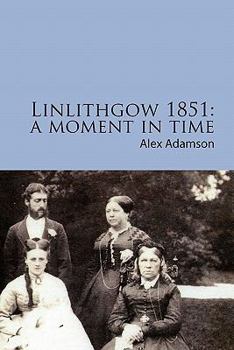 Paperback Linlithgow 1851: A Moment In Time: A portrait of a Scottish burgh in the middle of the Nineteenth Century Book