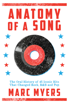 Hardcover Anatomy of a Song: The Oral History of 45 Iconic Hits That Changed Rock, R&B and Pop Book