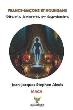 Francs-Maçons et Houngans: Rituels, Secrets et Symboles (Echoes of the Caribbean) (French Edition)